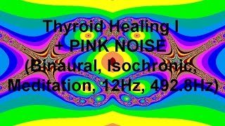 Thyroid Healing I  PINK NOISE Binaural Isochronic Meditation 12Hz 4928Hz [upl. by Weirick]