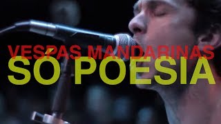 Vespas Mandarinas  Só Poesia Ao Vivo [upl. by Christal]