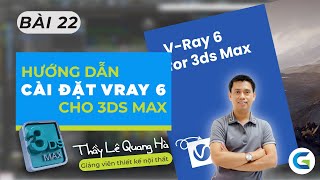 3Ds MAX  BÀI 22  HƯỚNG DẪN CÀI ĐẶT VRAY 6 FOR 3Ds MAX 2022 [upl. by Brause]