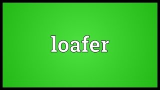 Loafer Meaning [upl. by Cinderella]