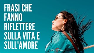 Frasi che fanno riflettere sulla vita e sullamore  Frasi belle sulla vita [upl. by Aicargatla312]