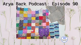 Arya Bark Podcast Episode 90  Rocking The Finishes  Knitting Podcast [upl. by Morganica]