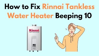 How to Fix Rinnai Tankless Water Heater Beeping 10 [upl. by Lauryn]