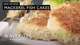 How To Make Mackerel Fish Cakes  Waitrose [upl. by Conney]