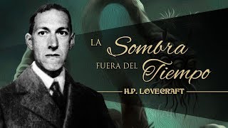 LA SOMBRA FUERA DEL TIEMPO de H P LOVECRAFT 🦑 [upl. by Stephens]