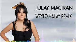 Tülay Maciran  Weylo Halay Remix [upl. by Laohcin]