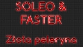 SOLEO amp FASTER  Złota peleryna  TEKST [upl. by Mali898]