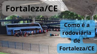 FORTALEZACE  Como é a Rodoviária de Fortaleza Como fazer o Embarque [upl. by Brooke148]