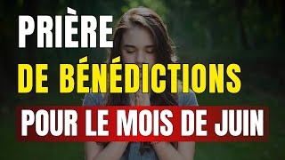 Prière Pour le Mois de Juin 2024 🙏 Reçois Ta Bénédiction Et Protection Divine [upl. by Leroi932]