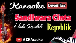 Sandiwara Cinta  Repvblik Nada Rendah  Lowerkey KARAOKE [upl. by Laurianne]