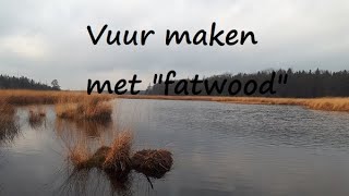 Vuur maken met quotfatwoodquot [upl. by Nnylarac]