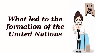 What led to the formation of the United Nations [upl. by Elum]