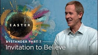 Easter  Bystander Part 7 Invitation to Believe  Andy Stanley [upl. by Ahsieka]