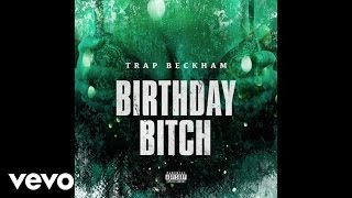 Trap Beckham  Birthday Bitch Audio [upl. by Semaj]