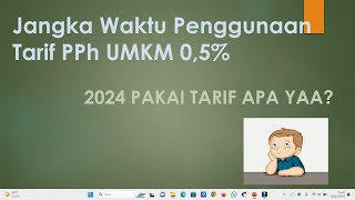 Jangka Waktu Penggunaan Tarif PPh Final UMKM 05 [upl. by Ellierim]