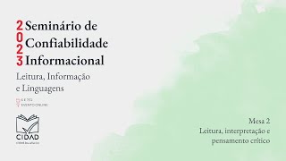 Mesa 2  Leitura interpretação e pensamento crítico Seminário de Confiabilidade Informacional 2023 [upl. by Miller]