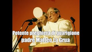 Potente preghiera di liberazione e di guarigione padre Matteo La Grua [upl. by Notlew925]