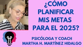 ¿CÓMO PLANIFICAR MIS METAS PARA EL 2025 Psicóloga y Coach Martha H Martínez Hidalgo [upl. by Garin954]