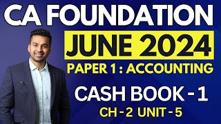 Cash Book  1  Ch 2 Unit 5  CA Foundation Accounts June 2024  CA Parag Gupta [upl. by Nylkoorb]