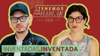 ¿Qué SIGNIFICA SER una INVENTADA Ep 72  TENEMOS QUE HABLAR [upl. by Hastings316]