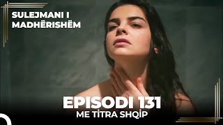 Sulejmani i Madherishem  Episodi 131 Me Titra Shqip [upl. by Modie]