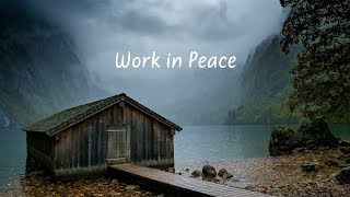 Work in Peace  Beautiful Chill Mix [upl. by Burner]