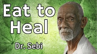 Eat To Heal  Dr Sebi [upl. by Kcir]