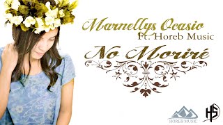 No Moriré  Marnellys Ocasio ft Horeb Music [upl. by Nek]