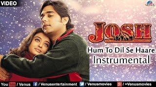 Hum To Dil Se Haare  Instrumental  Aishwarya Rai amp Chandrachur Singh  Josh  Best Romantic Song [upl. by Siramad]