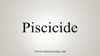 How To Say Piscicide [upl. by Annaliese]