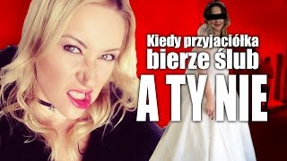 Kiedy PRZYJACIÓŁKA bierze ŚLUB a ty NIE [upl. by Trevorr457]