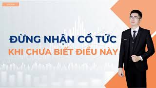 Chứng Khoán Hôm Nay  Đừng nhận cổ tức khi chưa biết điều này [upl. by Dex]