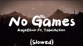 RageElixir Ft YaboiAction  No Games Slowed  Lyrics [upl. by Oika]