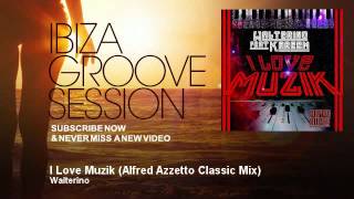 Walterino  I Love Muzik  Alfred Azzetto Classic Mix  IbizaGrooveSession [upl. by Aliuqahs]