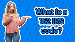 What is a 152 IRS code [upl. by Tayyebeb]