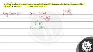 A cylinder is rolling down on an inclined plane of inclination 60 circ Its accelerati [upl. by Anizor]