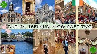 Dublin Ireland Vlog Part Two  Priscilla Luan [upl. by Lucias]