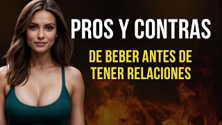 Ventajas y desventajas de tener relaciones sexuales después de beber alcohol [upl. by Silberman979]