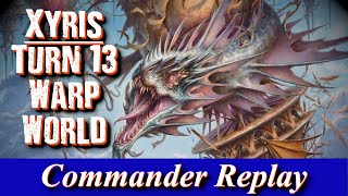 Turn 13 Warp World  Xyris The Writhing Storm vs Brokkos Padeem Etrata  EDH Gameplay [upl. by Ociredef]