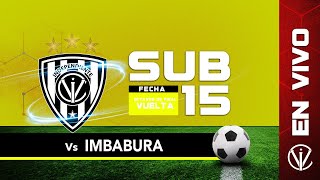 Ind del Valle vs Imbabura  Campeonato de Formativas  Sub 15  8vos  Vuelta [upl. by Oelgnaed]