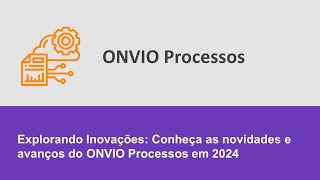 Explorando Inovacoes Conheca as novidades e avancos do ONVIO Processos em 2024 [upl. by Carrol]