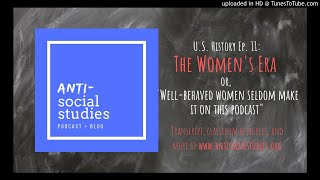 US History Ep 11 The Womens Era or quotWellBehaved women seldom make it on this podcastquot [upl. by Ekrub]