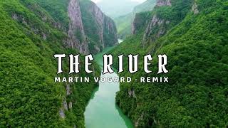 Slow Remix  The River  Martin vogard Remix [upl. by Ennaer]