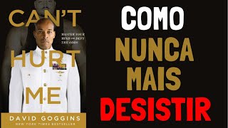 Como Nunca Mais Desistir  CANT HURT ME por DAVID GOGGINS [upl. by Eidak]