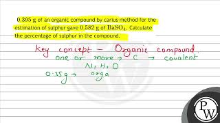 \ 0395 \mathrmg \ of an organic compound by carius method for the estimation of sulphur ga [upl. by Ambrosia]