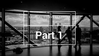 Crucial Conversations Video Series  Part 1 [upl. by Had29]