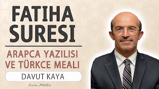 Fatiha suresi anlamı dinle hızlı okuyuş Davut Kaya Fatiha suresi arapça yazılışı okunuşu ve meali [upl. by Atteram]