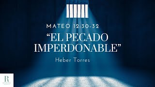 quotEl pecado imperdonablequot Mateo 123032 por Heber Torres [upl. by Kinom]