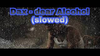 Dax  Dear Alcohol slowed [upl. by Jehius]