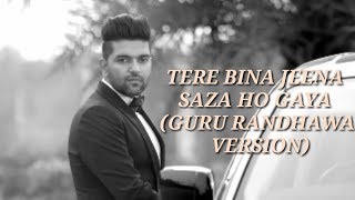 Tere Bina jeena saza ho gaya song Guru Randhawa version [upl. by Jordan]